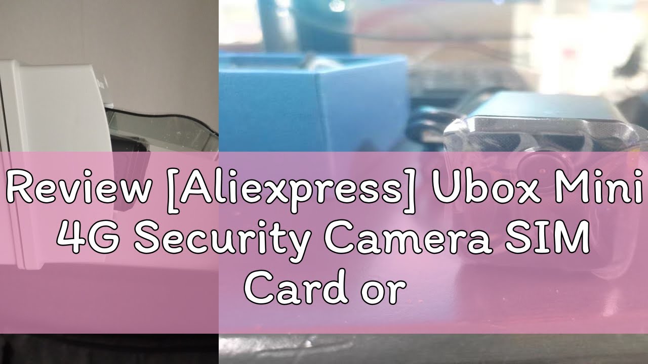 Review [Aliexpress] Ubox Mini 4G Security Camera SIM Card or Wifi Ultra ...