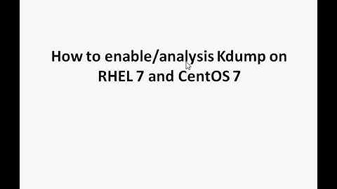 How to enable/analysis Kdump on RHEL 7 and CentOS 7