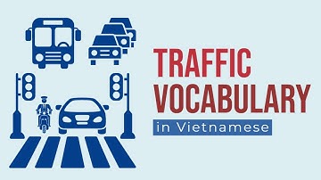 Traffic and Vehicles Vocabulary in Vietnamese | Từ vựng về giao thông trong tiếng Việt