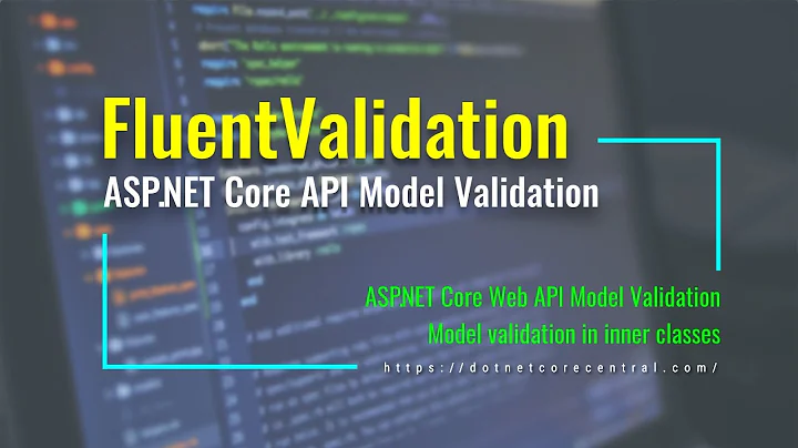 Using FluentValidation in ASP.NET Web API for Model Validation (Implemented in .NET 6 and C# 10)