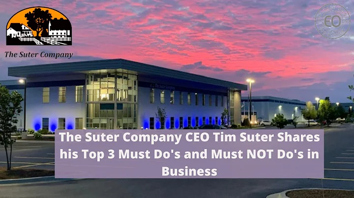 CEO of the Suter Company, Tim Suter, Shares Top 3 Must Do's and Must Not Do's in Business