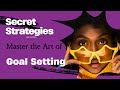 Secret Strategies to Master the Art of Goal Setting