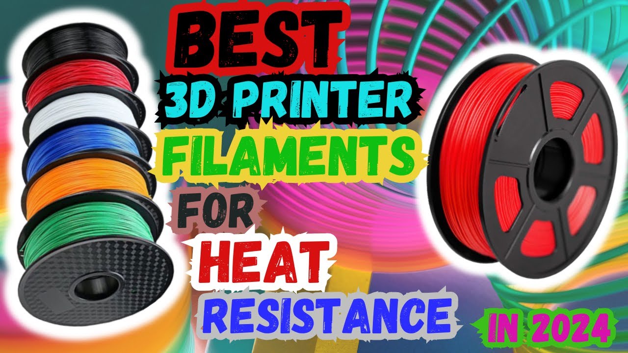Top 5 Best 3D Printer Filaments For Heat Resistance In 2024 