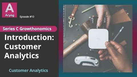 E10 Introduction to Customer Analytics - Customer Analytics