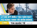 Tin quốc tế mới nhất 4/2 | Lý do Mỹ điều tàu sân bay từ vùng vịnh về Biển Đông | FBNC