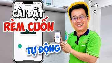 Hướng Dẫn Cài Đặt Rèm Cuốn Tự Động Điều Khiển Bằng Điện Thoại Thông Minh