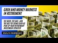 Cash and Money Markets in Retirement: Where does cash fit in your retirement plan?