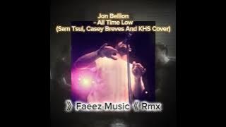 Jon Bellion - All Time Low (Sam Tsui, Casey Breves And KHS Cover / Faeez Rmx)