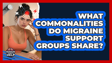 What Commonalities Do Migraine Support Groups Share? - Headache and Migraine Help