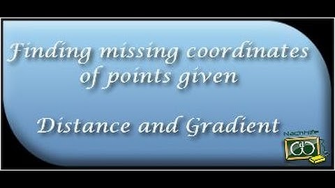 Finding missing coordinates of 2 points given Distance and Gradient