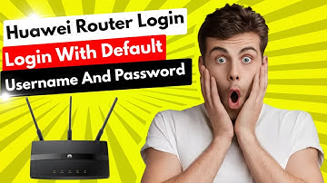 Huawei router login with default username and password