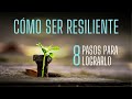 Resiliencia - ¿Cómo ser resiliente? Pasos para lograrlo y sobreponerse a las adversidades