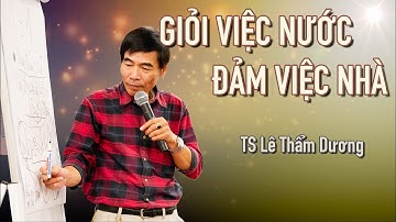 GIỎI VIỆC NƯỚC ĐẢM VIỆC NHÀ| TS LÊ THẨM DƯƠNG MỚI NHẤT NĂM 2020