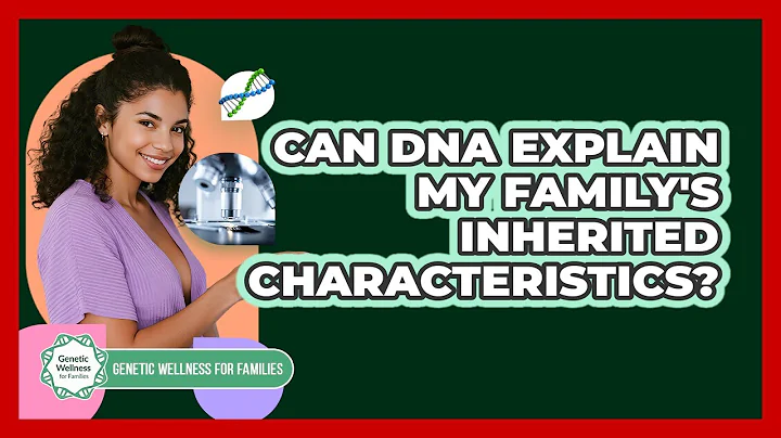 Can DNA Explain My Family's Inherited Characteristics? - Genetic Wellness for Families