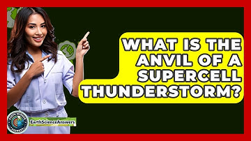 What Is The Anvil Of A Supercell Thunderstorm? - Earth Science Answers