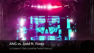 ANG vs. Zedd ft. Foxes - La Guitarra X Clarity (Larza Festival Mashup)