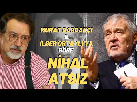 Murat Bardakçı Ve İlber Ortaylı'ya Göre Nihal Atsız