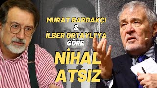 Murat Bardakçı Ve İlber Ortaylıya Göre Nihal Atsız