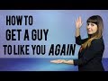 How to Get a Guy to Like You Again