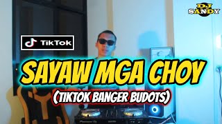 SAYAW MGA CHOY (TikTok Banger Budots) | Dj Sandy Remix