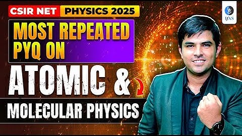 CSIR NET Atomic & Molecular Physics | Important PYQ Topics for 2025!