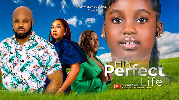 HIS PERFECT LIFE | KACHI NNOCHIRI | EKAMA ETIM-INYANG CHIOMA OBI-YOMI | MICHELLE OLUWAFEMI