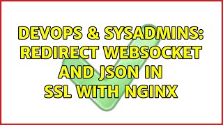 DevOps & SysAdmins: Redirect websocket and json in SSL with NGINX