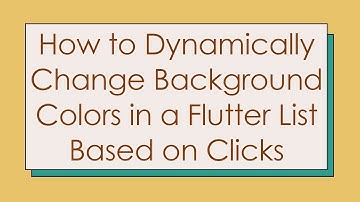 How to Dynamically Change Background Colors in a Flutter List Based on Clicks