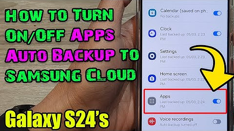 Galaxy S24/S24+/Ultra: How to Turn On/Off Apps Auto Backup to Samsung Cloud