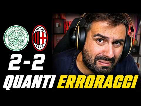 [QUANTI ERRORACCI!!!] CELTIC - MILAN: 2-2 | ANALISI MATCH