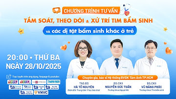 🔴 [ĐANG DIỄN RA] - ĐIỀU TRỊ TIM BẨM SINH, DỊ TẬT BẨM SINH Ở TRẺ.