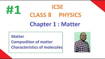Chapter - 1 Matter | ICSE Class 8 | Physics | Composition of matter | Characteristics of molecules