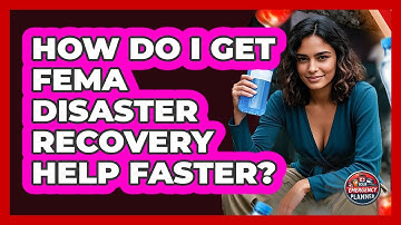 How Do I Get FEMA Disaster Recovery Help Faster? - Your Emergency Planner