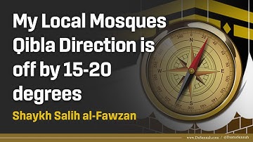 My Local Mosques Qibla Direction is off by 15-20 degrees | Shaykh Salih al-Fawzan