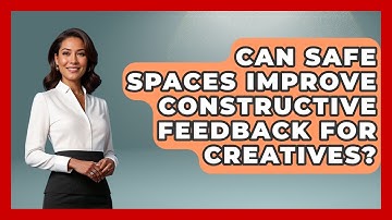 Can Safe Spaces Improve Constructive Feedback For Creatives? - Directing Creative Success