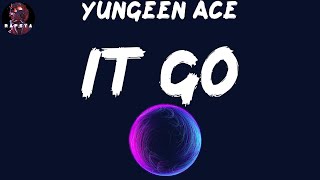 Yungeen Ace - It Go (Lyrics)