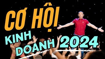 Kinh doanh gì năm 2024: Nắm bắt Cơ Hội Vàng thay đổi Cuộc Đời | Phạm Thành Long