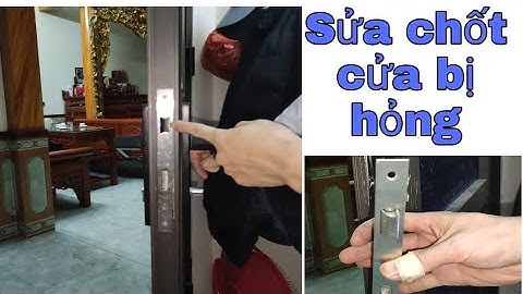 Mẹo sửa chốt cửa bị hỏng chốt cực đơn giản, ai cũng làm được hết
