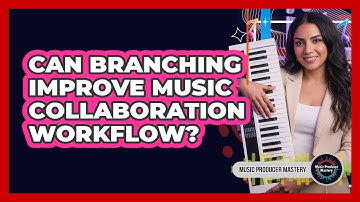 Can Branching Improve Music Collaboration Workflow?