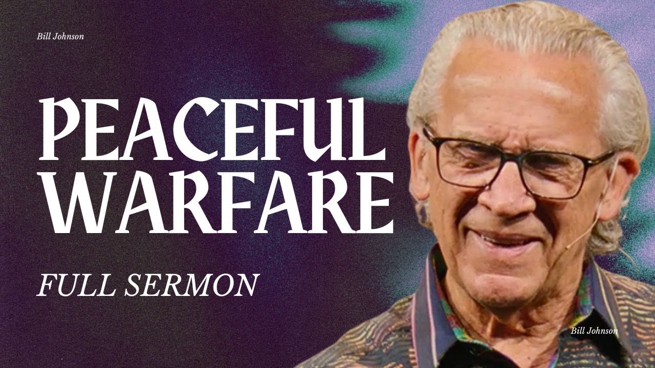 The Peaceful War: Spiritual Warfare by Worship - Bill Johnson Sermon ...