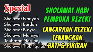 KUMPULAN SHOLAWAT PENUH BERKAH TERBARU - SHOLAWAT BUSYRO, NARIYAH TIBBIL QULUB JIBRIL PENARIK REZEKI