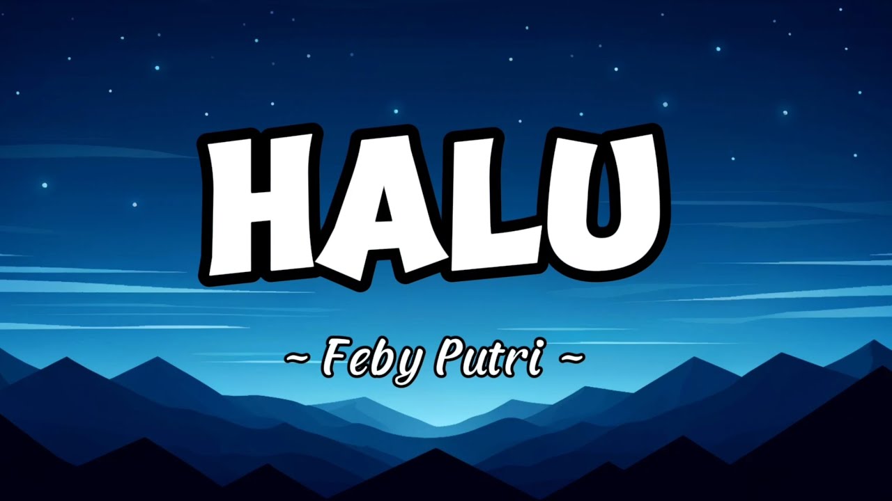 HALU - Feby Putri [Lirik + Running text]