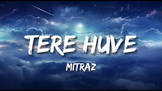 MITRAZ - Tere Huve | Lyrics - Bollytune Lyrics