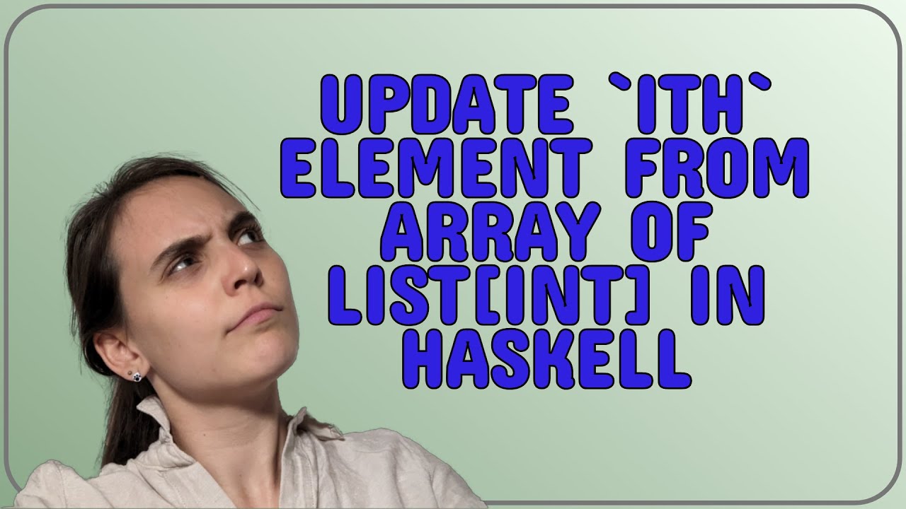 Codereview: Update ith element from Array of ListInt in haskell - YouTube