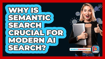 Why Is Semantic Search Crucial For Modern AI Search? - SearchEnginesHub.com