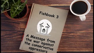 Fishbook readings: Episode 3 - A Message from the war against the conservative oppressors