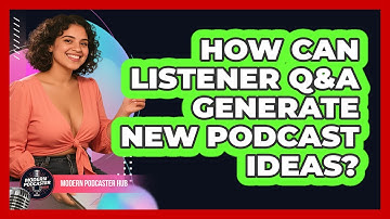 How Can Listener Q&A Generate New Podcast Ideas? - Modern Podcaster Hub
