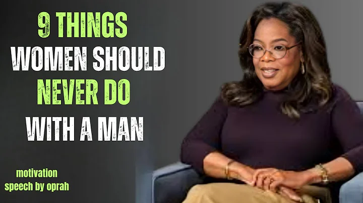 9 Things Women Should Never Do With a Man | Oprah Winfrey’s Most Powerful Advice for Women