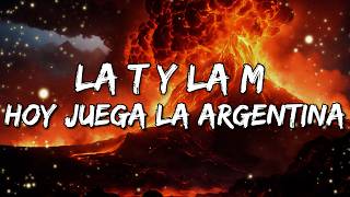 La T y La M - Hoy juega la Argentina (Letra/Lyrics)