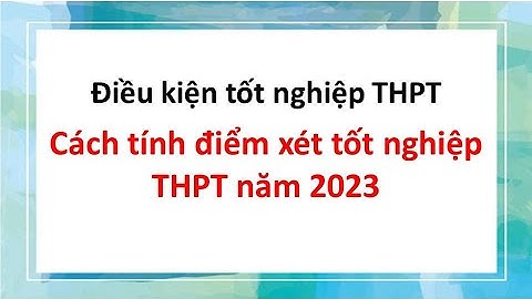 Cách tính điểm trung bình thi thpt quốc gia 2023 năm 2024